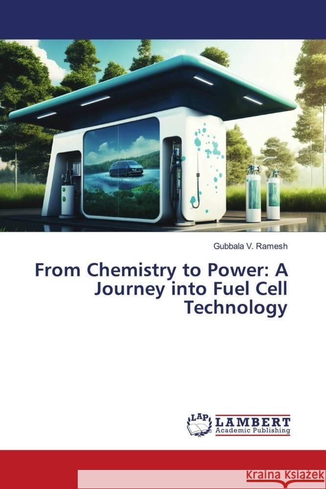 From Chemistry to Power: A Journey into Fuel Cell Technology Ramesh, Gubbala V. 9786206178767