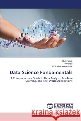 Data Science Fundamentals Jeyaram, G, Vidhya, V, Jeeva Malar, R Shirley 9786206178958