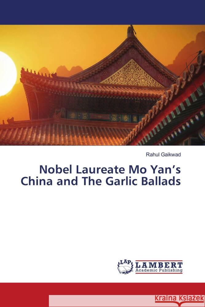 Nobel Laureate Mo Yan's China and The Garlic Ballads Gaikwad, Rahul 9786206178965 LAP Lambert Academic Publishing