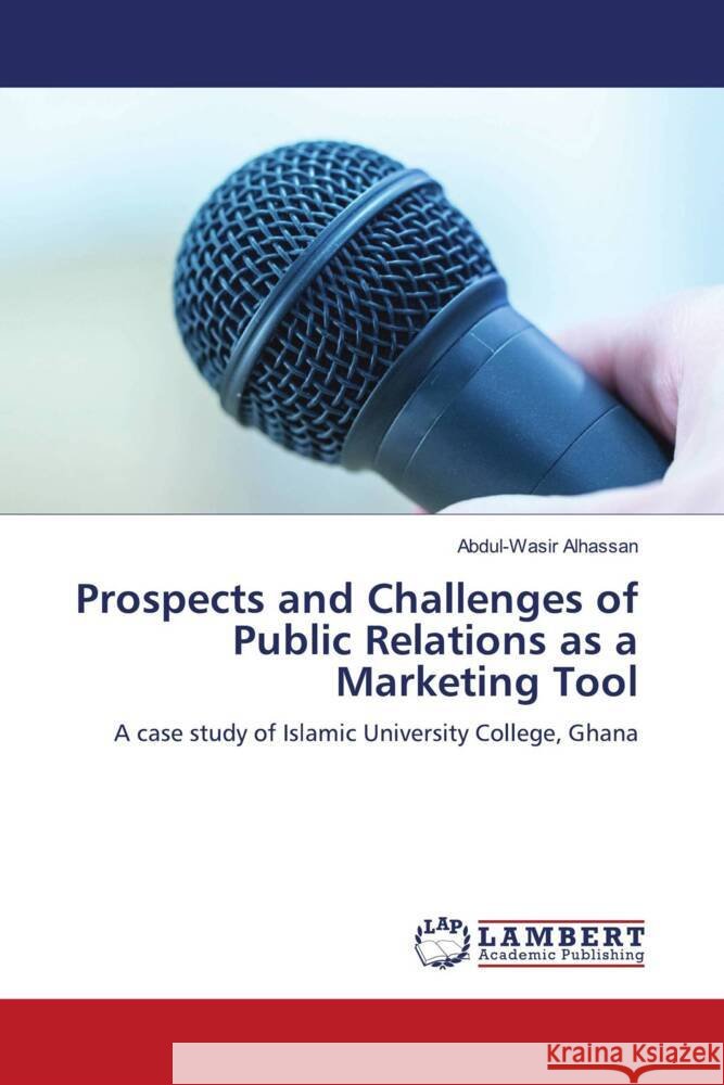 Prospects and Challenges of Public Relations as a Marketing Tool Alhassan, Abdul-Wasir 9786206179146