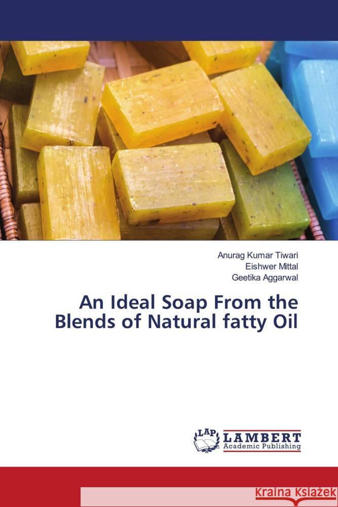 An Ideal Soap From the Blends of Natural fatty Oil Tiwari, Anurag Kumar, Mittal, Eishwer, Aggarwal, Geetika 9786206179467