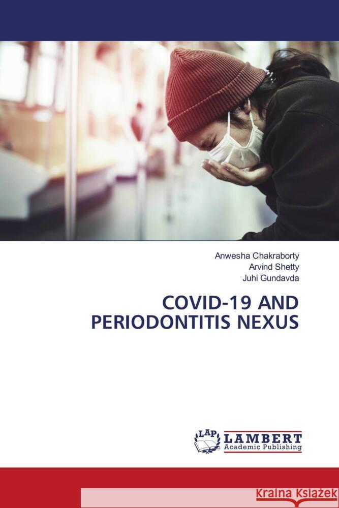 COVID-19 AND PERIODONTITIS NEXUS Chakraborty, Anwesha, Shetty, Arvind, Gundavda, Juhi 9786206179795