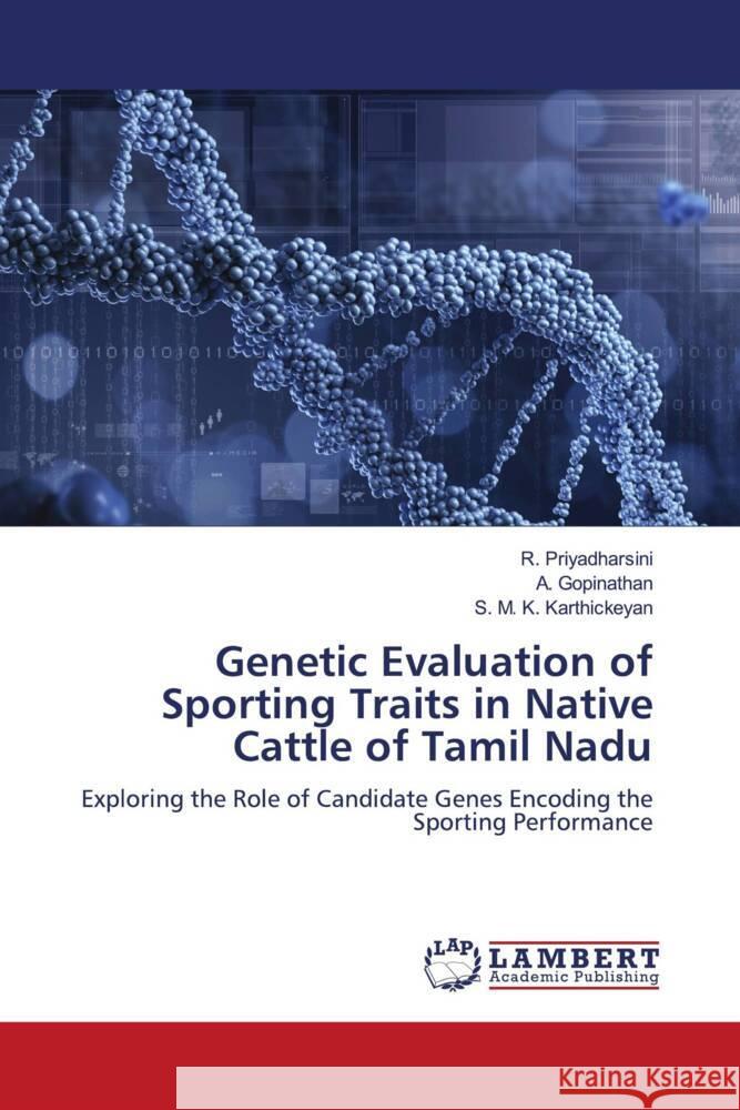 Genetic Evaluation of Sporting Traits in Native Cattle of Tamil Nadu Priyadharsini, R., Gopinathan, A., Karthickeyan, S. M. K. 9786206179986