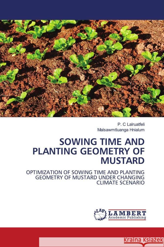 SOWING TIME AND PLANTING GEOMETRY OF MUSTARD Lalruatfeli, P. C, Hnialum, Malsawmtluanga 9786206180005