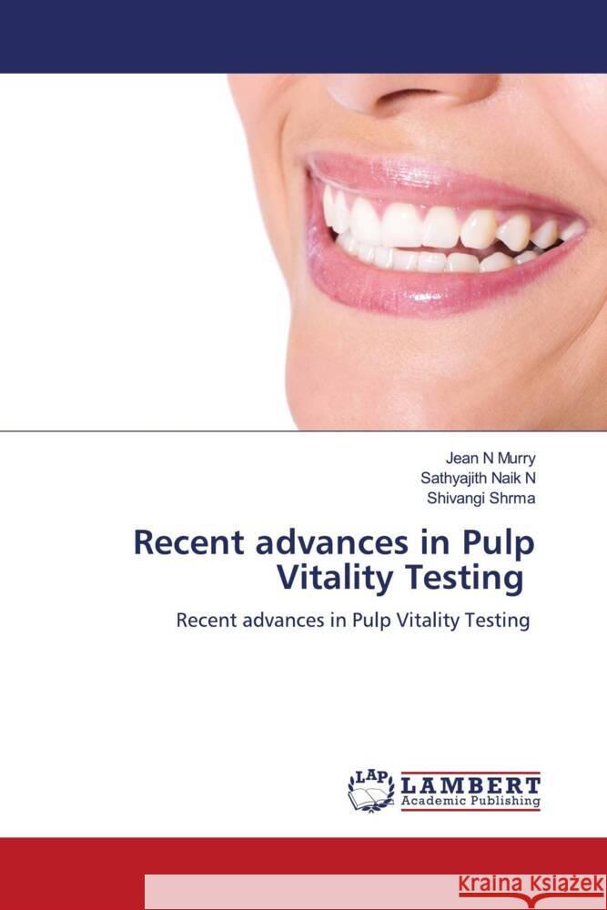 Recent advances in Pulp Vitality Testing Murry, Jean N, N, Sathyajith Naik, Shrma, Shivangi 9786206180012