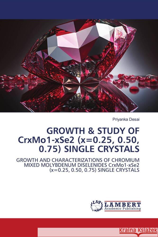 GROWTH & STUDY OF CrxMo1-xSe2 (x=0.25, 0.50, 0.75) SINGLE CRYSTALS Desai, Priyanka 9786206180227