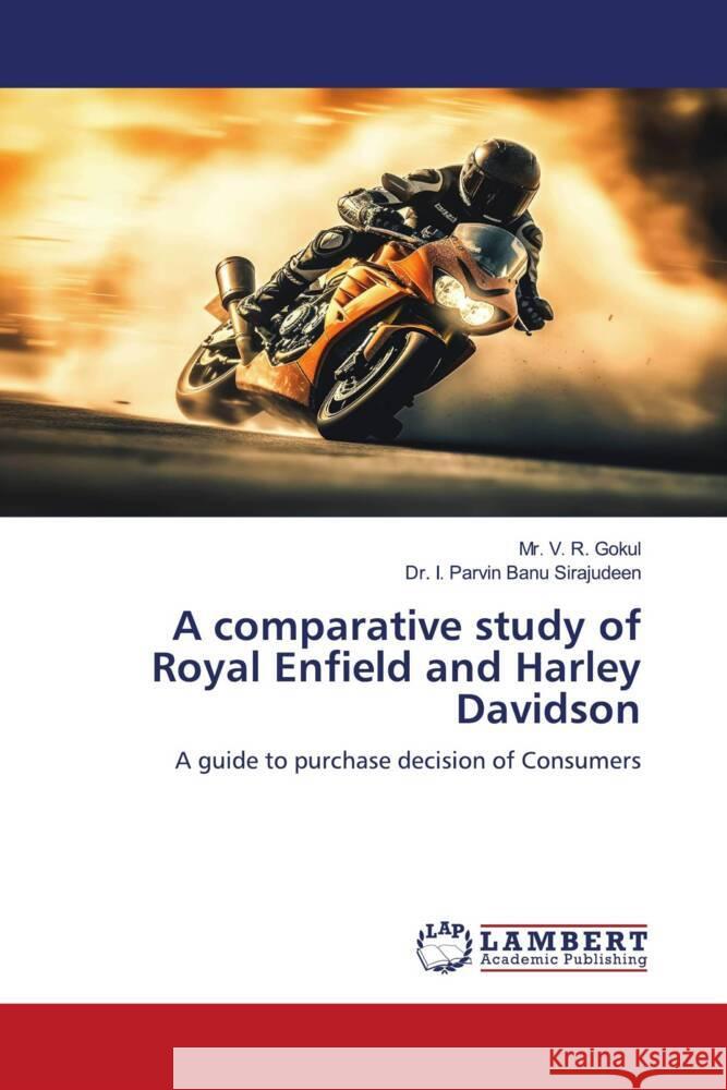 A comparative study of Royal Enfield and Harley Davidson Gokul, Mr. V. R., Sirajudeen, Dr. I. Parvin Banu 9786206180326 LAP Lambert Academic Publishing