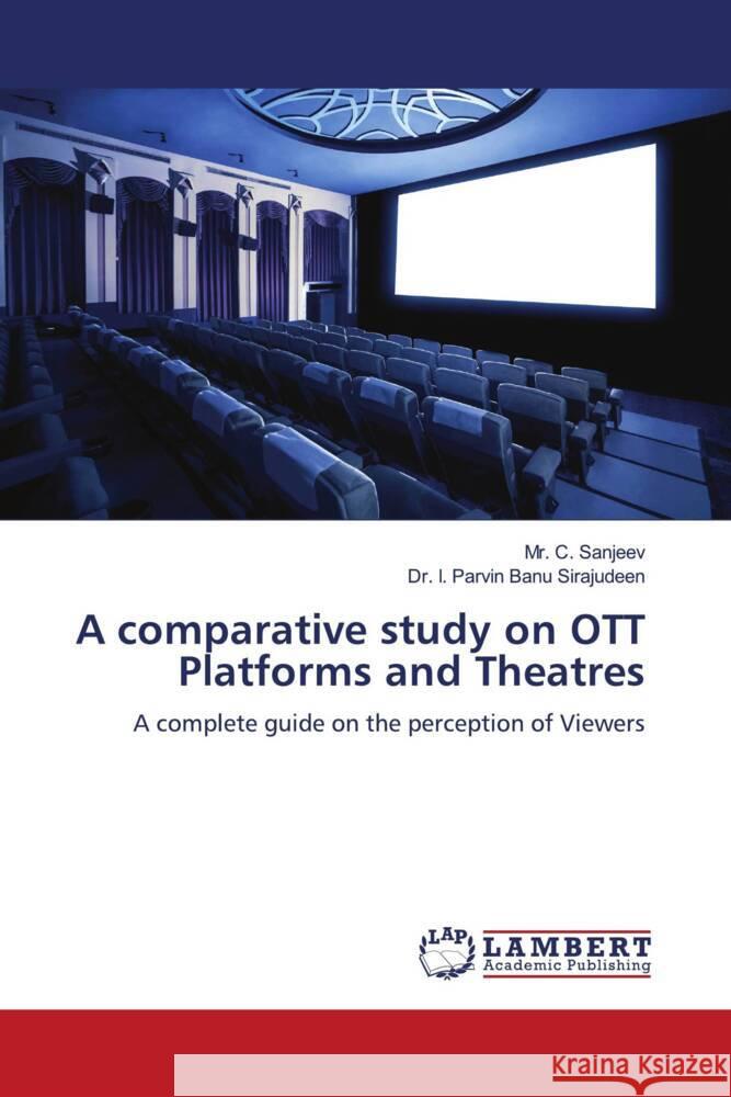 A comparative study on OTT Platforms and Theatres Sanjeev, Mr. C., Sirajudeen, Dr. I. Parvin Banu 9786206180357