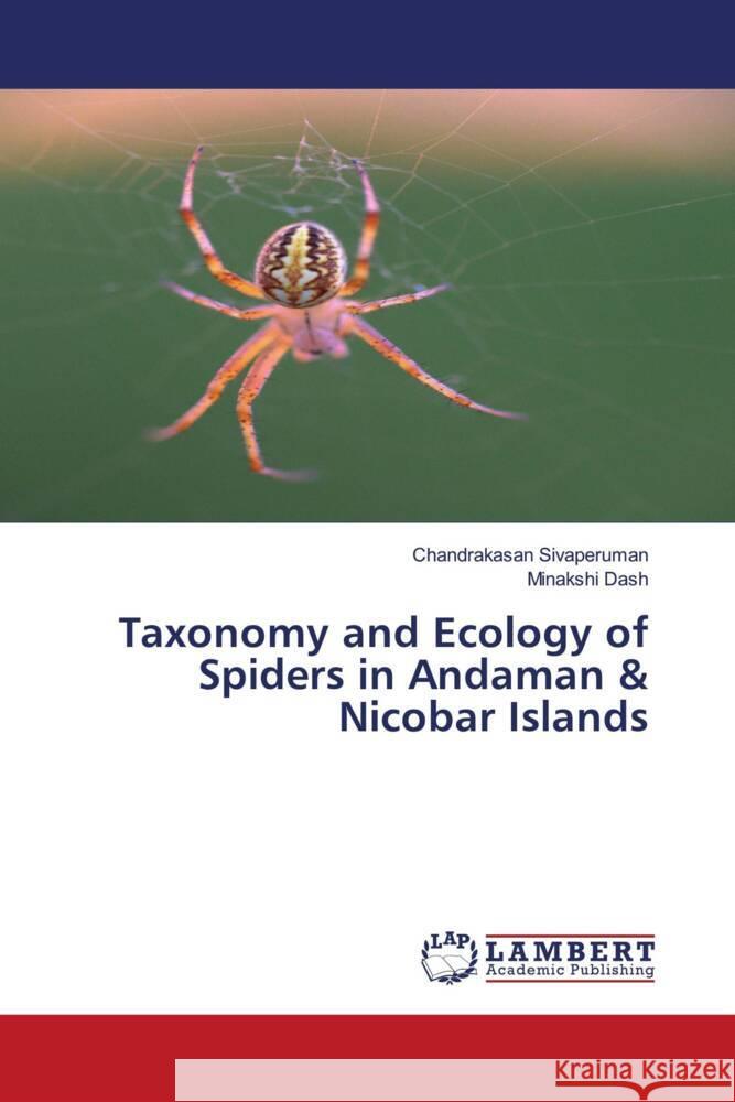 Taxonomy and Ecology of Spiders in Andaman & Nicobar Islands Sivaperuman, Chandrakasan, Dash, Minakshi 9786206180401