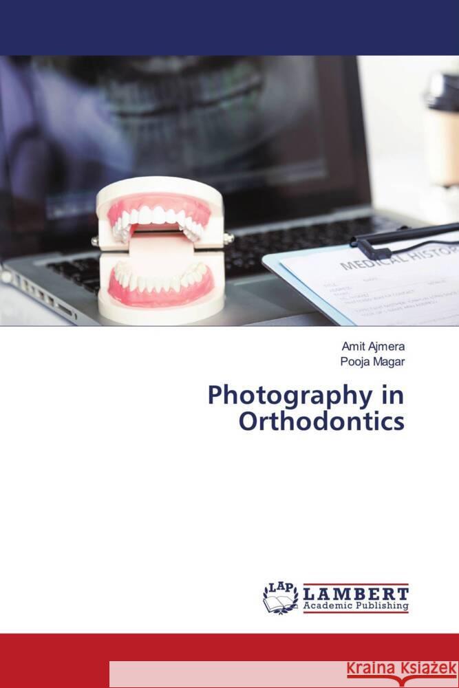 Photography in Orthodontics Ajmera, Amit, Magar, Pooja 9786206180654