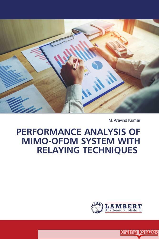 PERFORMANCE ANALYSIS OF MIMO-OFDM SYSTEM WITH RELAYING TECHNIQUES Kumar, M. Aravind 9786206180722