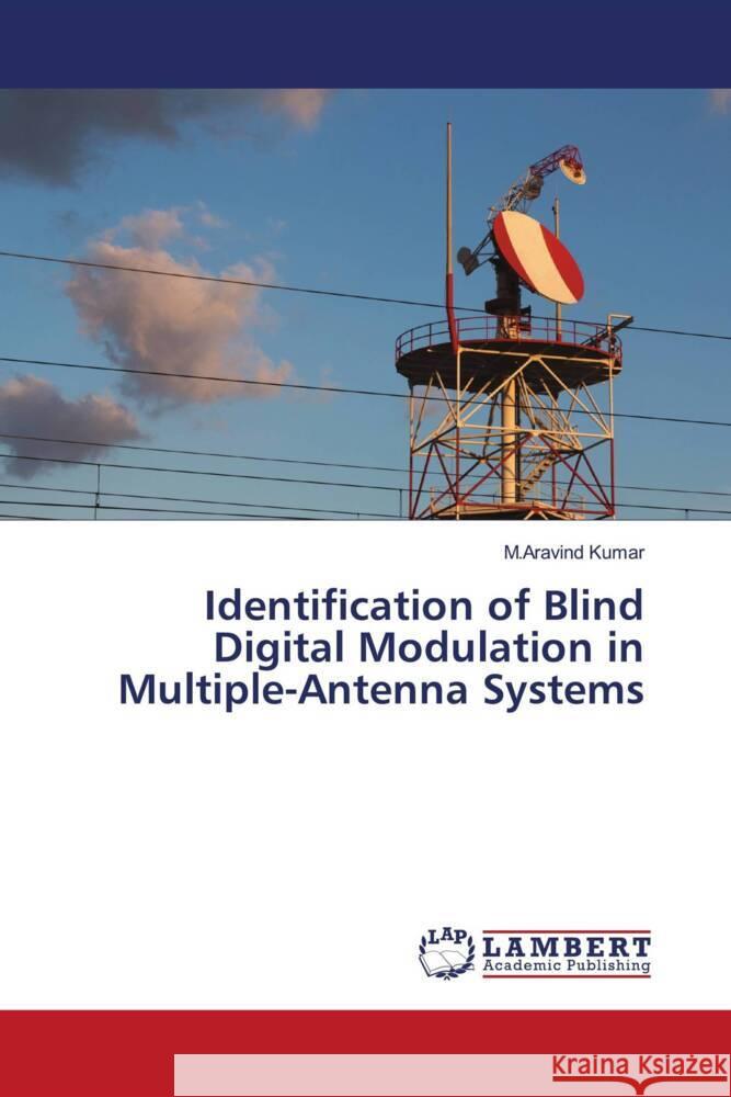 Identification of Blind Digital Modulation in Multiple-Antenna Systems Kumar, M.Aravind 9786206180746