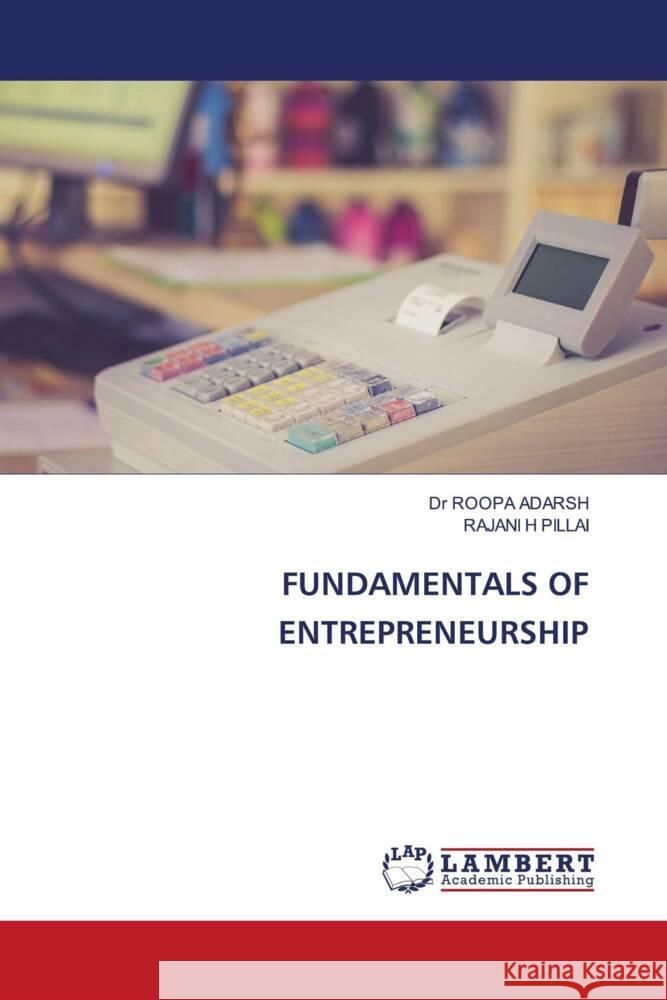 FUNDAMENTALS OF ENTREPRENEURSHIP ADARSH, Dr ROOPA, PILLAI, RAJANI H 9786206180951