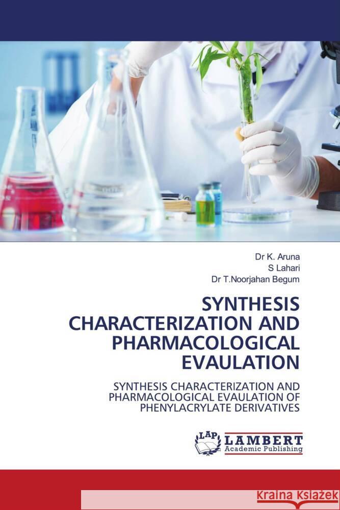 SYNTHESIS CHARACTERIZATION AND PHARMACOLOGICAL EVAULATION Aruna, Dr K., Lahari, S, Begum, Dr T.Noorjahan 9786206181101