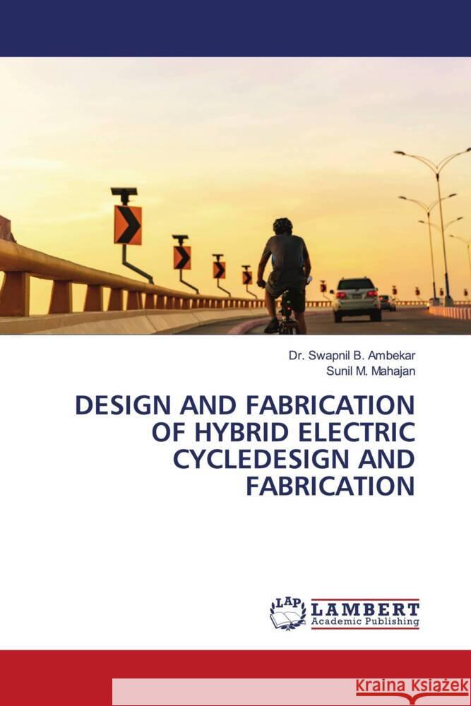 DESIGN AND FABRICATION OF HYBRID ELECTRIC CYCLEDESIGN AND FABRICATION Ambekar, Dr. Swapnil B., Mahajan, Sunil M. 9786206181231