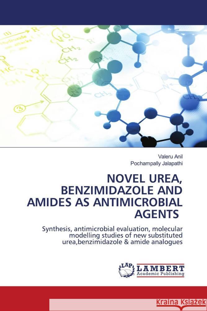 NOVEL UREA, BENZIMIDAZOLE AND AMIDES AS ANTIMICROBIAL AGENTS Anil, Valeru, Jalapathi, Pochampally 9786206181477