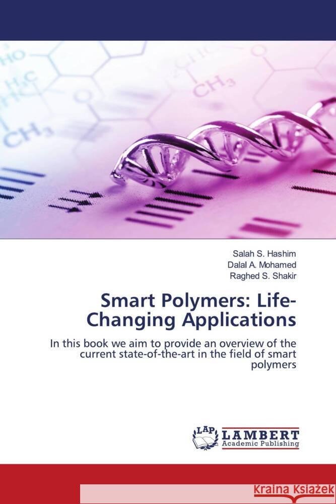 Smart Polymers: Life-Changing Applications Hashim, Salah S., Mohamed, Dalal A., Shakir, Raghed  S. 9786206181507