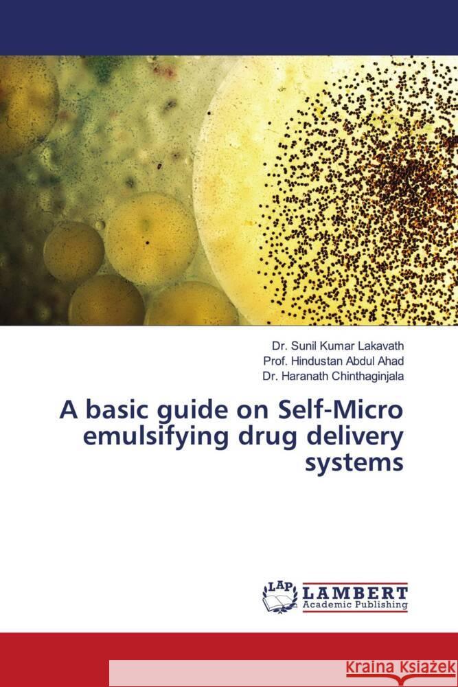 A basic guide on Self-Micro emulsifying drug delivery systems Lakavath, Dr. Sunil Kumar, Ahad, Abdul, Chinthaginjala, Dr. Haranath 9786206181545