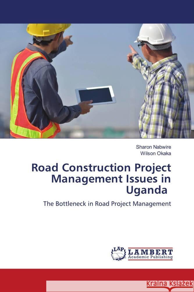 Road Construction Project Management Issues in Uganda Nabwire, Sharon, Okaka, Wilson 9786206181705 LAP Lambert Academic Publishing