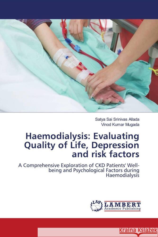 Haemodialysis: Evaluating Quality of Life, Depression and risk factors Allada, Satya Sai Srinivas, Mugada, Vinod Kumar 9786206182092