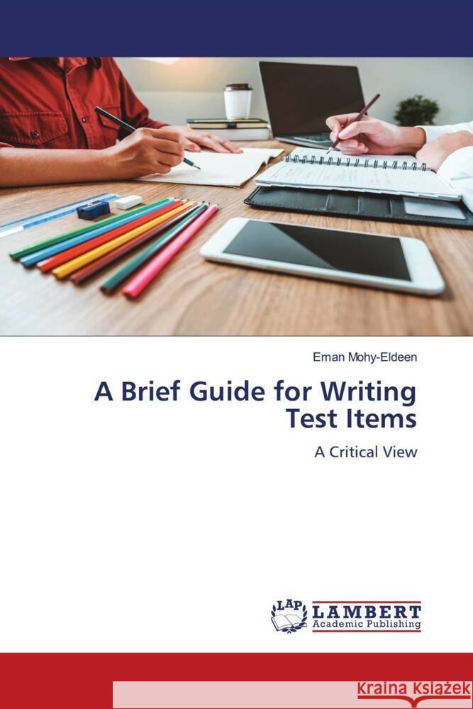 A Brief Guide for Writing Test Items Mohy-Eldeen, Eman 9786206182122
