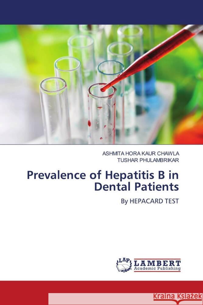 Prevalence of Hepatitis B in Dental Patients HORA KAUR CHAWLA, ASHMITA, PHULAMBRIKAR, TUSHAR 9786206182252 LAP Lambert Academic Publishing