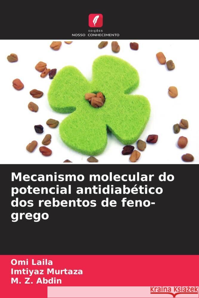 Mecanismo molecular do potencial antidiab?tico dos rebentos de feno-grego Omi Laila Imtiyaz Murtaza M. Z. Abdin 9786206182313