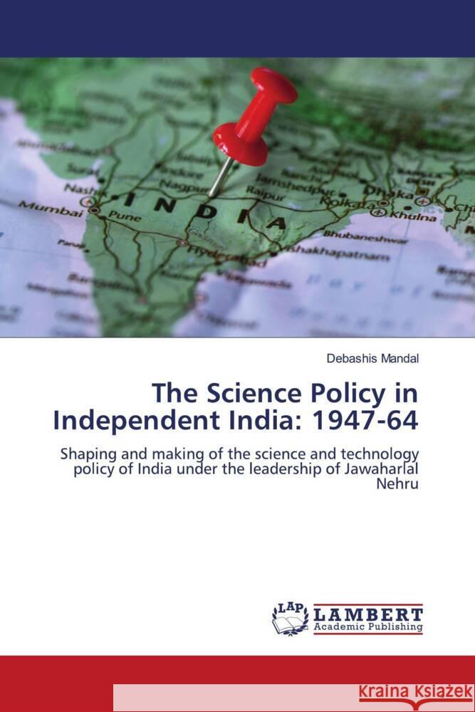 The Science Policy in Independent India: 1947-64 MANDAL, DEBASHIS 9786206183105