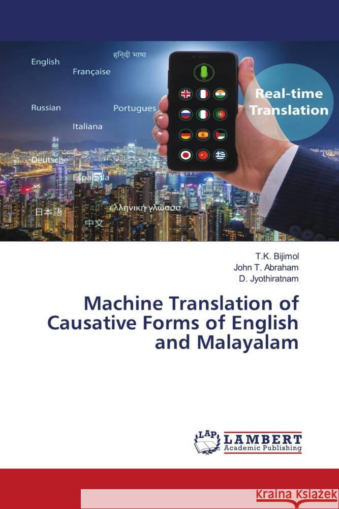 Machine Translation of Causative Forms of English and Malayalam Bijimol, T.K., T. Abraham, John, Jyothiratnam, D. 9786206183198