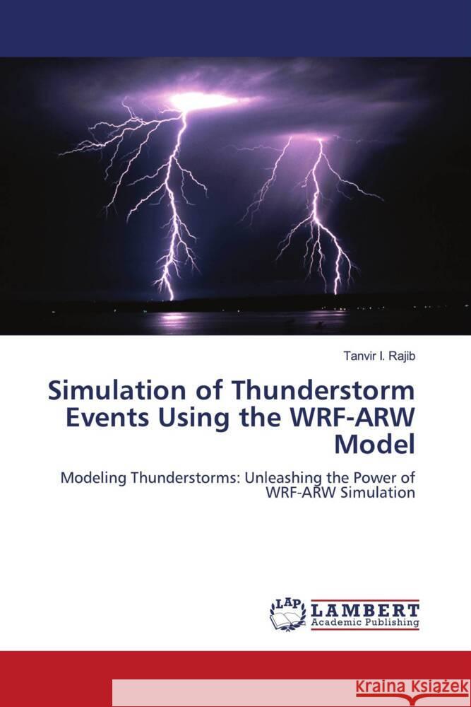 Simulation of Thunderstorm Events Using the WRF-ARW Model Rajib, Tanvir I. 9786206183402