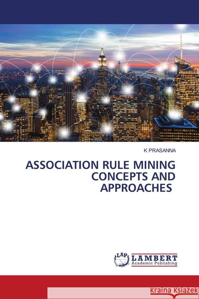 ASSOCIATION RULE MINING CONCEPTS AND APPROACHES PRASANNA, K 9786206183600