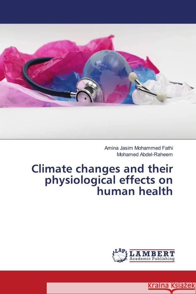 Climate changes and their physiological effects on human health Jasim Mohammed Fathi, Amina, Abdel-Raheem, Mohamed 9786206183624