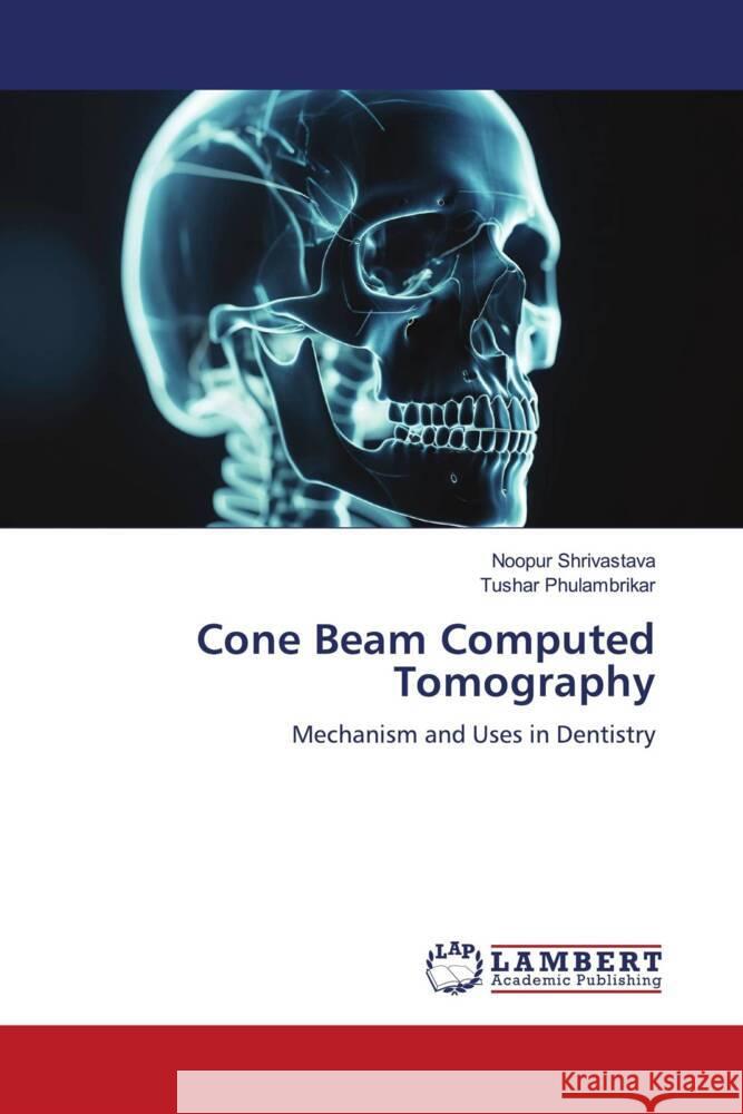 Cone Beam Computed Tomography Shrivastava, Noopur, PHULAMBRIKAR, TUSHAR 9786206183723