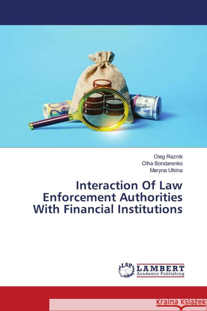 Interaction Of Law Enforcement Authorities With Financial Institutions Reznik, Oleg, Bondarenko, Olha, Utkina, Maryna 9786206183761