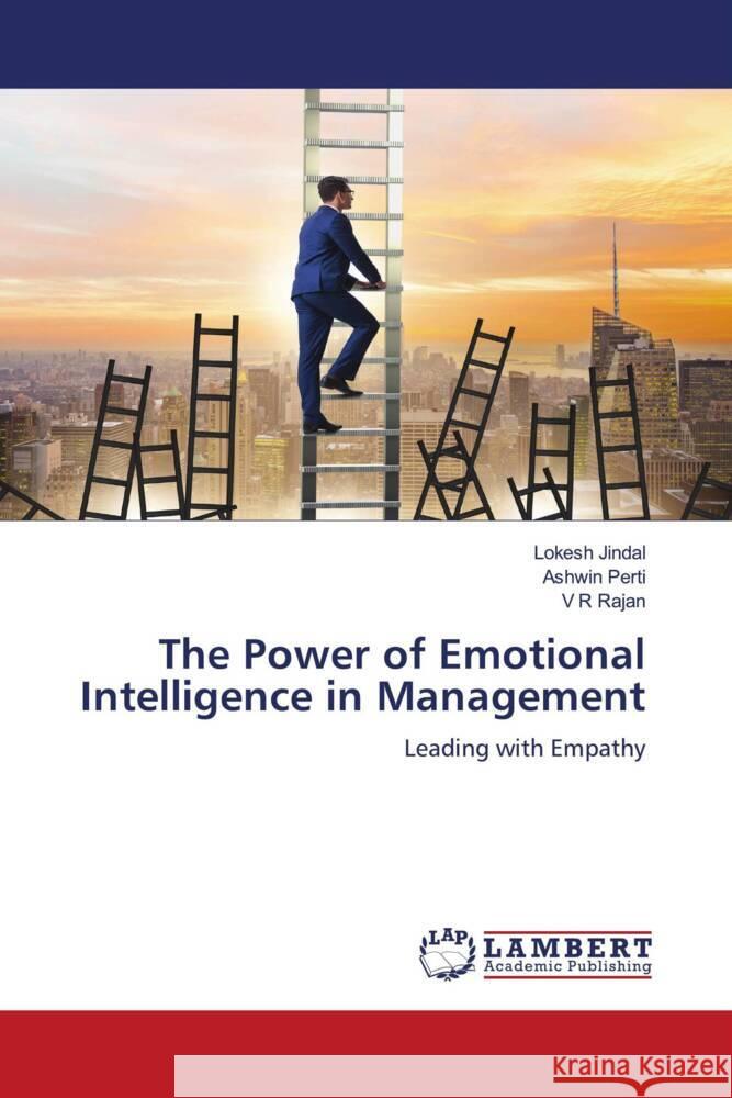 The Power of Emotional Intelligence in Management Jindal, Lokesh, Perti, Ashwin, Rajan, V R 9786206183808 LAP Lambert Academic Publishing