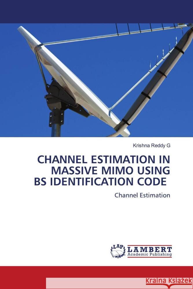 CHANNEL ESTIMATION IN MASSIVE MIMO USING BS IDENTIFICATION CODE G, Krishna Reddy 9786206183921 LAP Lambert Academic Publishing