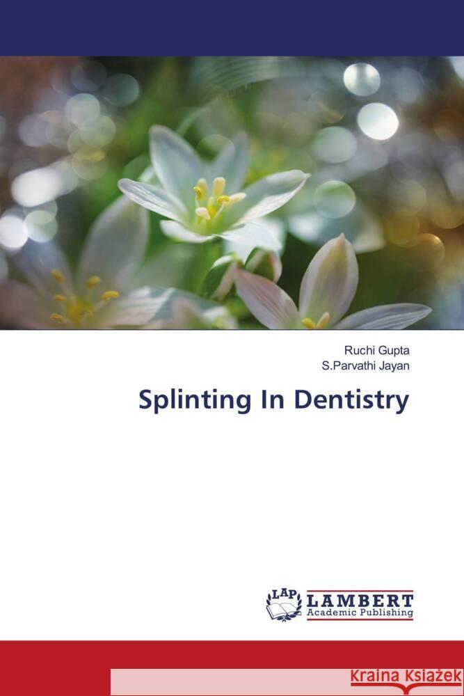 Splinting In Dentistry Gupta, Ruchi, Jayan, S.Parvathi 9786206183938