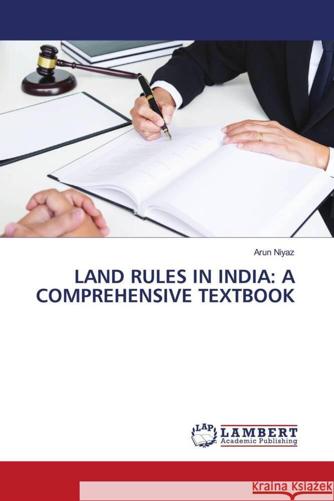 LAND RULES IN INDIA: A COMPREHENSIVE TEXTBOOK Niyaz, Arun 9786206183976