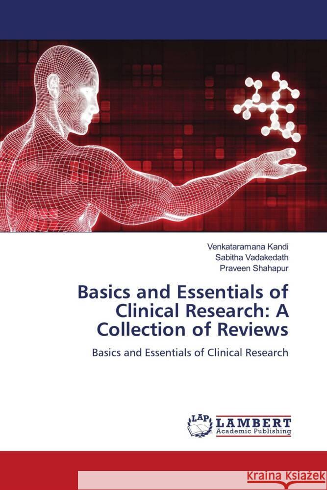 Basics and Essentials of Clinical Research: A Collection of Reviews Kandi, Venkataramana, Vadakedath, Sabitha, Shahapur, Praveen 9786206183990 LAP Lambert Academic Publishing