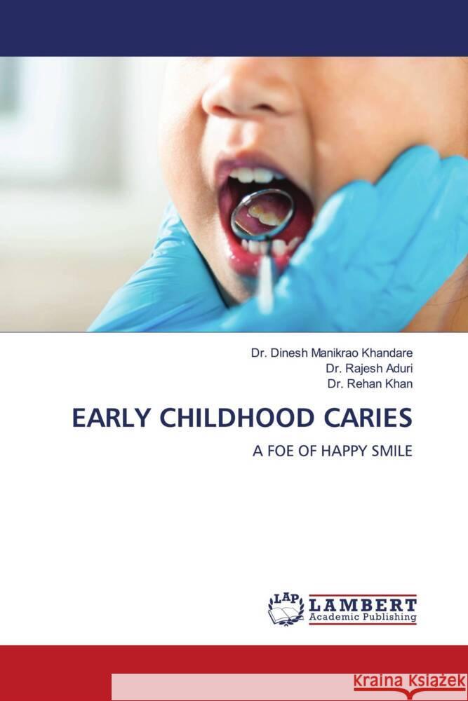 EARLY CHILDHOOD CARIES Khandare, Dr. Dinesh Manikrao, Aduri, Dr. Rajesh, Khan, Dr. Rehan 9786206184058