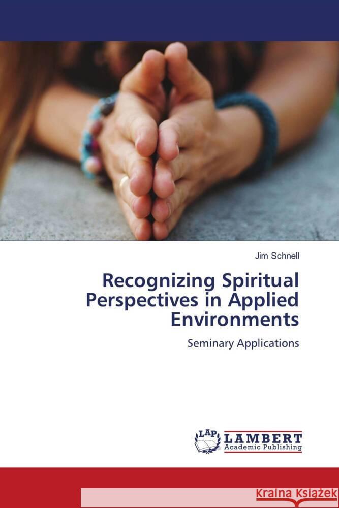 Recognizing Spiritual Perspectives in Applied Environments Schnell, Jim 9786206184126