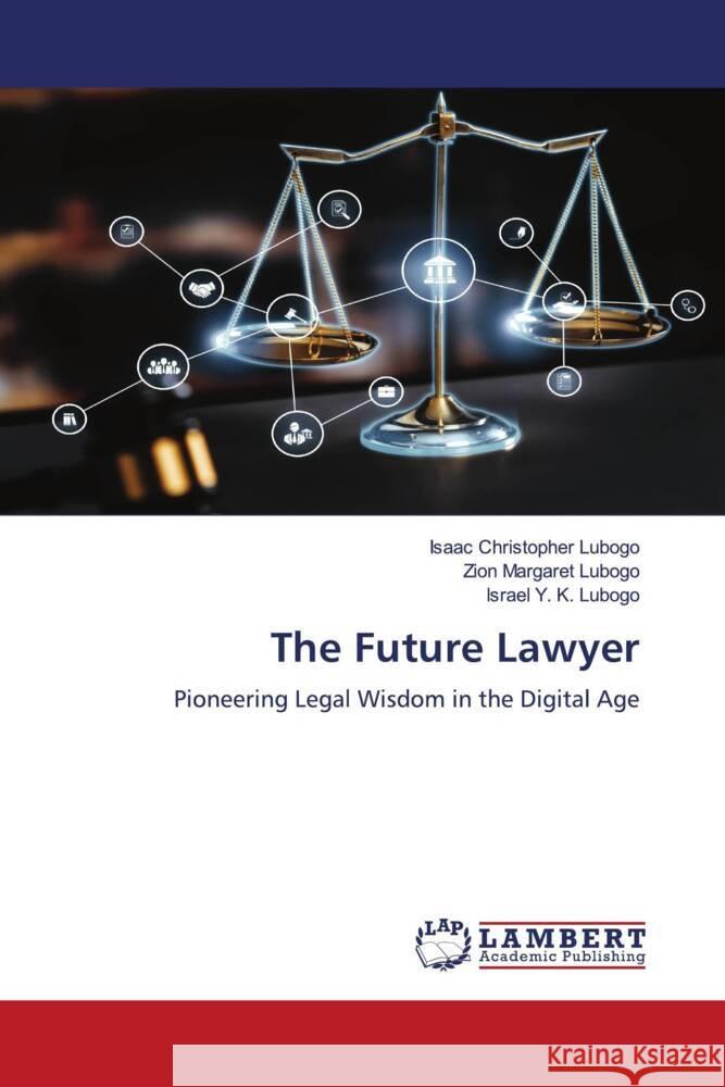 The Future Lawyer Lubogo, Isaac Christopher, Lubogo, Zion Margaret, Lubogo, Israel Y. K. 9786206184270