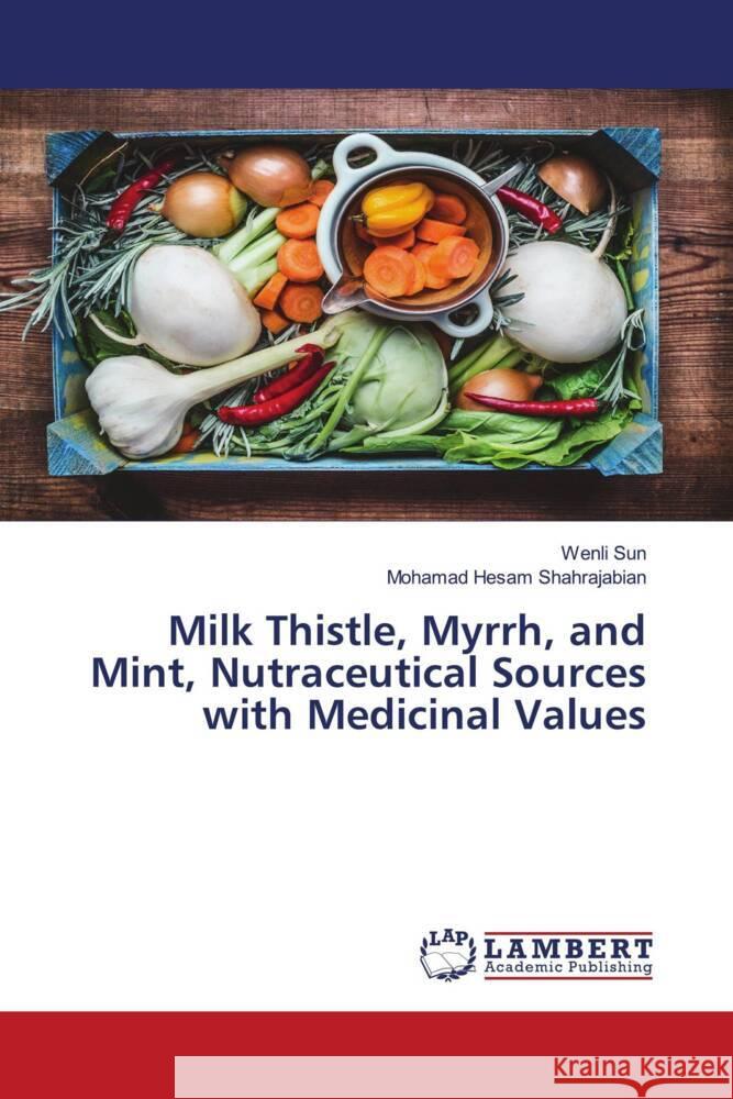 Milk Thistle, Myrrh, and Mint, Nutraceutical Sources with Medicinal Values Sun, Wenli, Shahrajabian, Mohamad Hesam 9786206184447