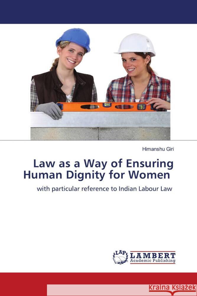 Law as a Way of Ensuring Human Dignity for Women Giri, Himanshu 9786206184843