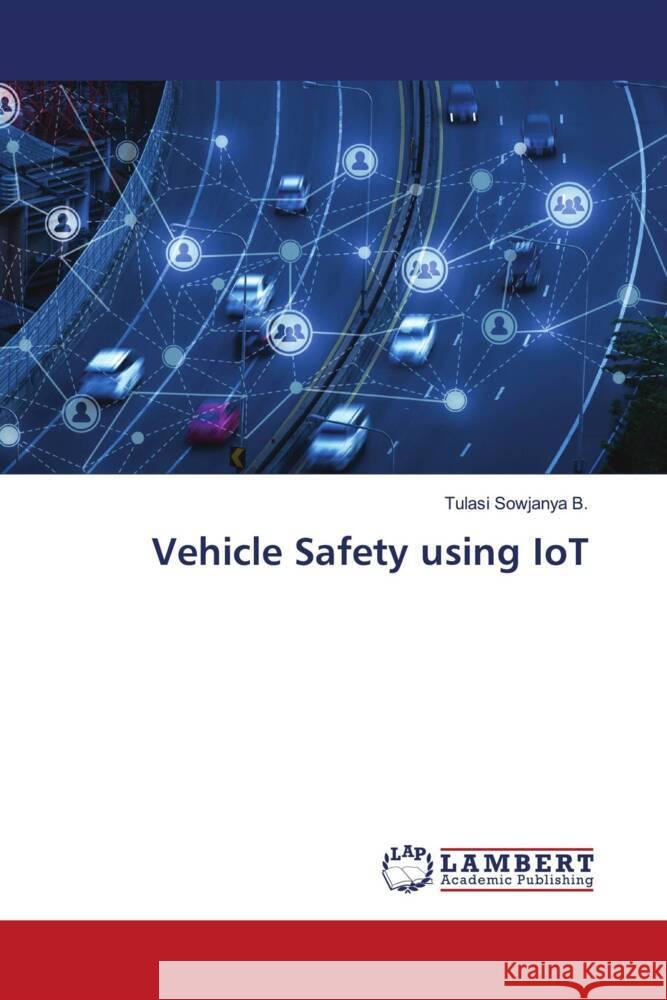 Vehicle Safety using IoT B., Tulasi Sowjanya 9786206184980