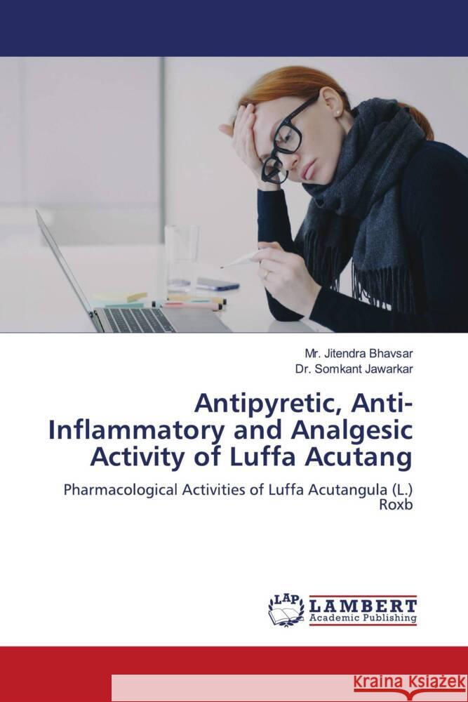 Antipyretic, Anti-Inflammatory and Analgesic Activity of Luffa Acutang Bhavsar, Mr. Jitendra, Jawarkar, Dr. Somkant 9786206184997 LAP Lambert Academic Publishing