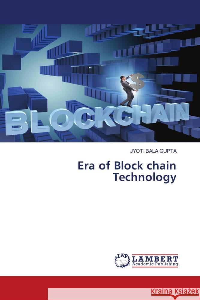 Era of Block chain Technology GUPTA, JYOTI BALA 9786206185000