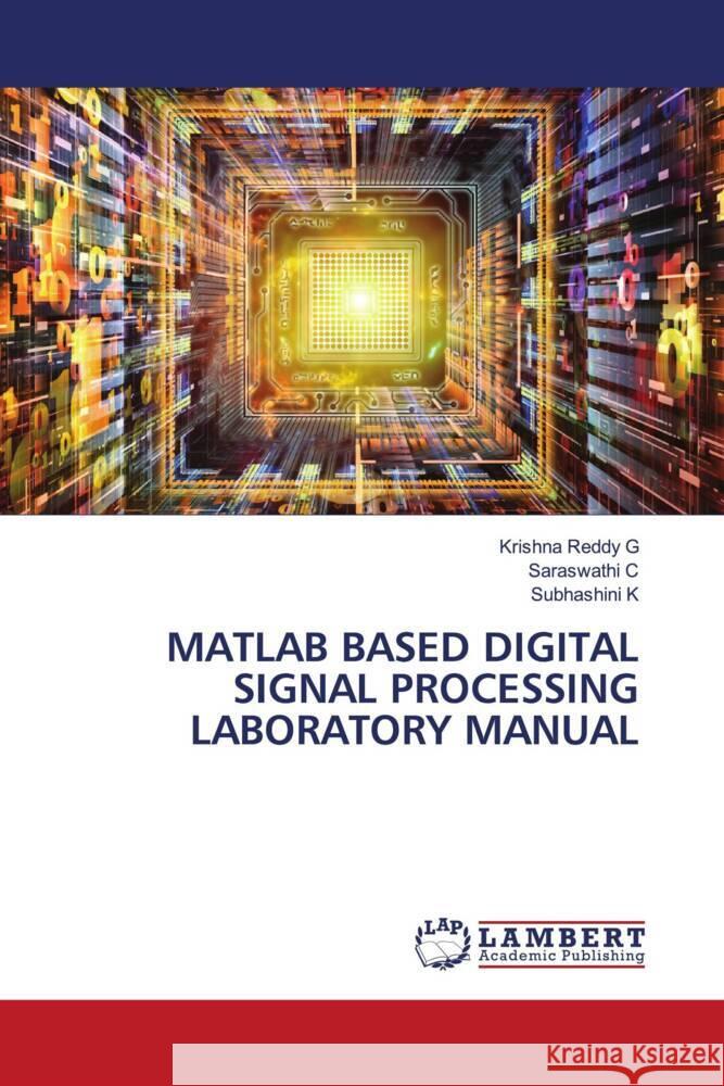 MATLAB BASED DIGITAL SIGNAL PROCESSING LABORATORY MANUAL G, Krishna Reddy, C, Saraswathi, K, Subhashini 9786206185017 LAP Lambert Academic Publishing