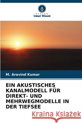 Ein Akustisches Kanalmodell Fur Direkt- Und Mehrwegmodelle in Der Tiefsee M Aravind Kumar   9786206185550 Verlag Unser Wissen