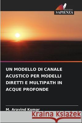 Un Modello Di Canale Acustico Per Modelli Diretti E Multipath in Acque Profonde M Aravind Kumar   9786206185581 Edizioni Sapienza